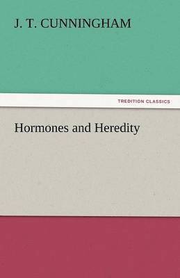 J T Cunningham, J. T. Cunningham - Hormones and Heredity, Häftad