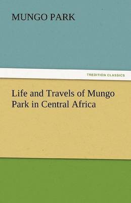 Life and Travels of Mungo Park in Central Africa 1