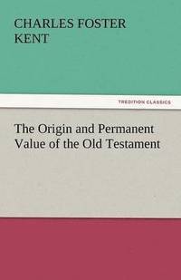 bokomslag The Origin and Permanent Value of the Old Testament