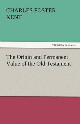 The Origin and Permanent Value of the Old Testament 1