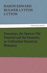 bokomslag Pausanias, the Spartan the Haunted and the Haunters, an Unfinished Historical Romance