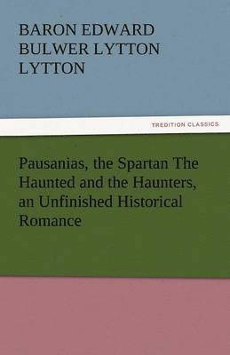 bokomslag Pausanias, the Spartan the Haunted and the Haunters, an Unfinished Historical Romance