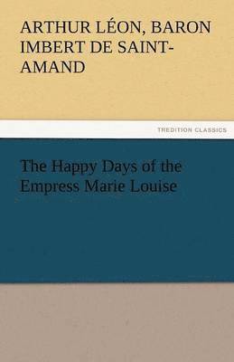 Happy Days of the Empress Marie Louise