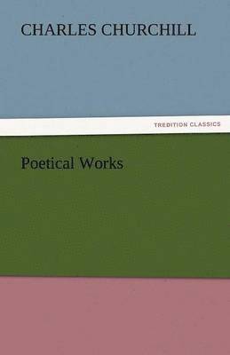 Charles Churchill - Poetical Works, Häftad