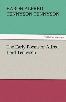 The Early Poems of Alfred Lord Tennyson 1