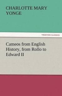 bokomslag Cameos from English History, from Rollo to Edward II