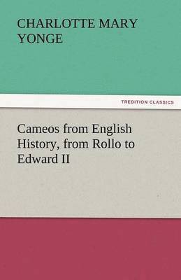 bokomslag Cameos from English History, from Rollo to Edward II