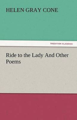 Helen Gray Cone - Ride to the Lady and Other Poems, Häftad