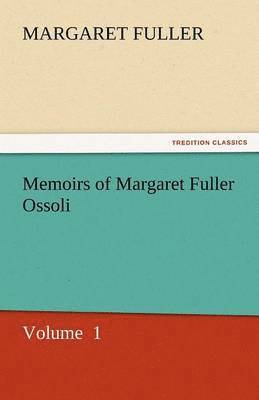 Memoirs of Margaret Fuller Ossoli 1