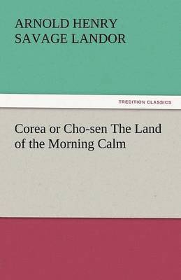 bokomslag Corea or Cho-Sen the Land of the Morning Calm