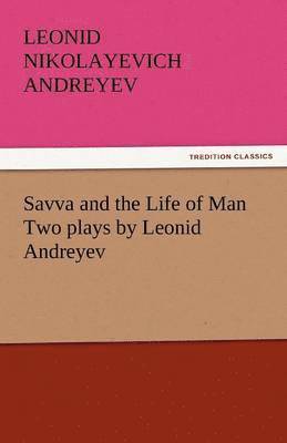 Leonid Nikolayevich Andreyev - Savva and the Life of Man Two Plays by Leonid Andreyev, Häftad