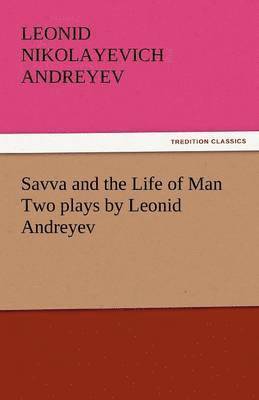 Savva and the Life of Man Two Plays by Leonid Andreyev 1