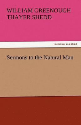 William Greenough Thayer Shedd - Sermons to the Natural Man, Häftad