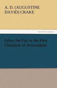 bokomslag Edwy the Fair or the First Chronicle of Aescendune