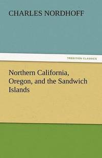 bokomslag Northern California, Oregon, and the Sandwich Islands