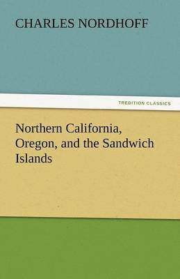 bokomslag Northern California, Oregon, and the Sandwich Islands