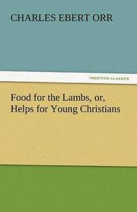 bokomslag Food for the Lambs, Or, Helps for Young Christians