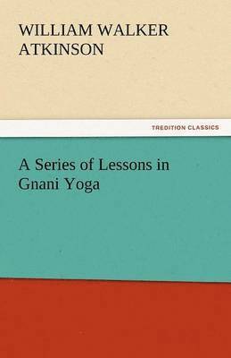 bokomslag A Series of Lessons in Gnani Yoga