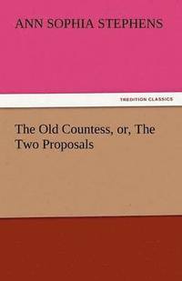 bokomslag The Old Countess, Or, the Two Proposals