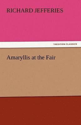 Richard Jefferies - Amaryllis at the Fair, Häftad