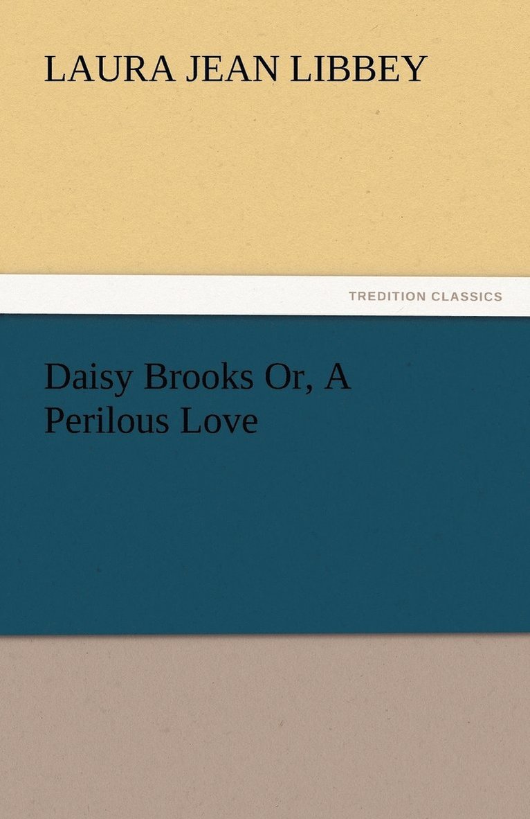 Laura Jean Libbey - Daisy Brooks Or, A Perilous Love, Häftad