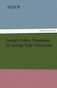 bokomslag Aesop's Fables Translated by George Fyler Townsend