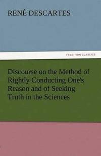 bokomslag Discourse on the Method of Rightly Conducting One's Reason and of Seeking Truth in the Sciences