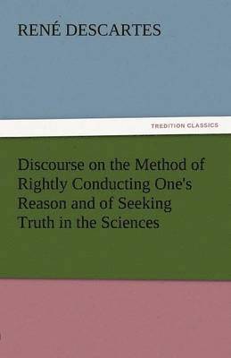 bokomslag Discourse on the Method of Rightly Conducting One's Reason and of Seeking Truth in the Sciences