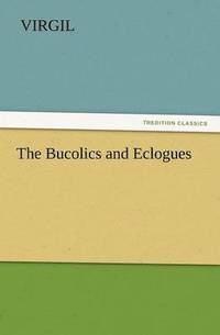 bokomslag The Bucolics and Eclogues