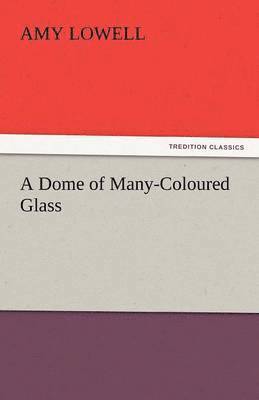 A Dome of Many-Coloured Glass 1