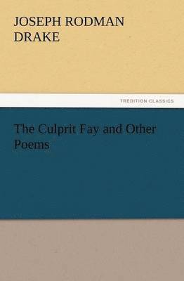 Joseph Rodman Drake - Culprit Fay and Other Poems, Häftad