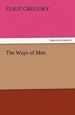 Eliot Gregory - Ways of Men, Häftad