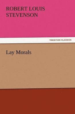 Robert Louis Stevenson - Lay Morals, Häftad