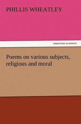 Poems on Various Subjects, Religious and Moral