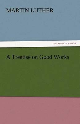 bokomslag A Treatise on Good Works