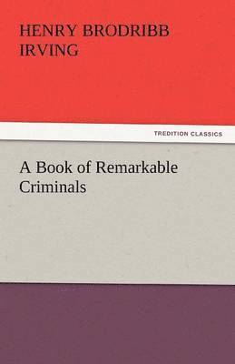 H B Irving, Henry Brodribb Irving, H. B. Irving - Book of Remarkable Criminals, Häftad