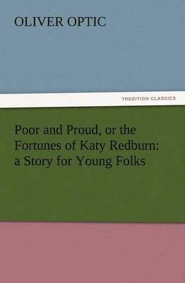 bokomslag Poor and Proud, or the Fortunes of Katy Redburn