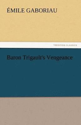 Emile Gaboriau - Baron Trigault's Vengeance, Häftad