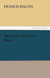 bokomslag The Essays of Francis Bacon