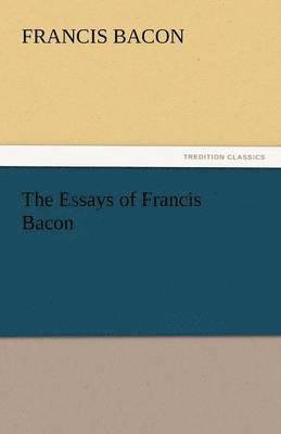 bokomslag The Essays of Francis Bacon