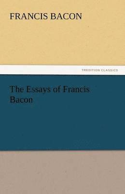 Essays of Francis Bacon