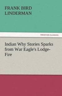 bokomslag Indian Why Stories Sparks from War Eagle's Lodge-Fire