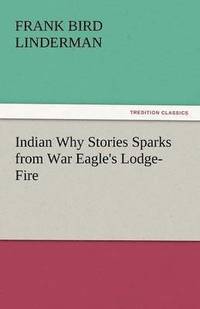 bokomslag Indian Why Stories Sparks from War Eagle's Lodge-Fire