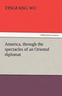 bokomslag America, Through the Spectacles of an Oriental Diplomat