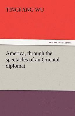 bokomslag America, Through the Spectacles of an Oriental Diplomat