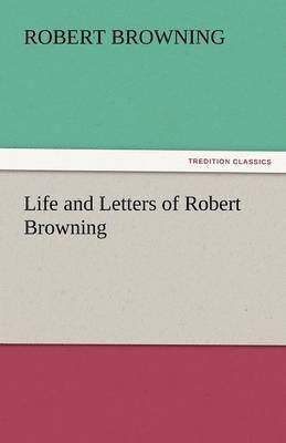 Life and Letters of Robert Browning