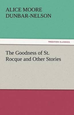 Alice Moore Dunbar-Nelson - Goodness of St. Rocque and Other Stories, Häftad