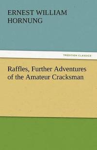 bokomslag Raffles, Further Adventures of the Amateur Cracksman