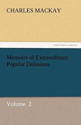 Charles MacKay - Memoirs of Extraordinary Popular Delusions, Häftad