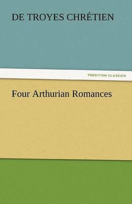 De Troyes Chr Tien, Chretien de Troyes - Four Arthurian Romances, Häftad